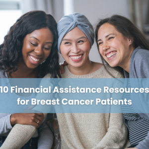 Three women smiling together, representing breast cancer patients, with the text '10 Financial Assistance Resources for Breast Cancer Patients.'