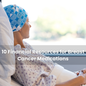 Breast cancer patient in hospital bed looking out window, text overlay reads '10 Financial Resources for Breast Cancer Medications.'